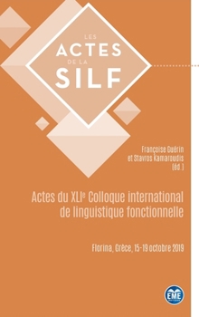Actes du XLIe Colloque international de linguistique fonctionnelle: Florina, Grèce, 15-19 octobre 2019 (Actes de la Silf) (French Edition)