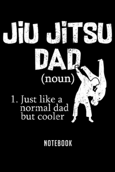Paperback Notebook: Jiu jitsu dad like a normal dad but cooler father definition Notebook-6x9(100 pages)Blank Lined Paperback Journal For Book