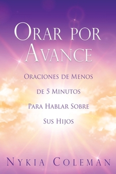 Paperback Orar Por Avance: Oraciones de Menos de 5 Minutos Para Hablar Sobre Sus Hijos [Spanish] Book