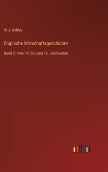 Englische Wirtschaftsgeschichte: Band 2: Vom 14. bis zum 16. Jahrhundert