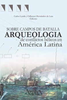 Paperback Sobre campos de batalla. Arqueología de conflictos bélicos en América Latina [Spanish] Book