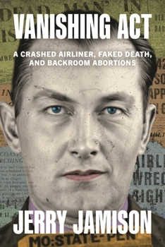 Vanishing Act: A Crashed Plane, a Faked Death, and Backroom Abortions