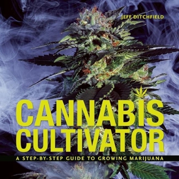 Paperback Cannabis Cultivator: A Step-By-Step Guide to Growing Marijuana Book