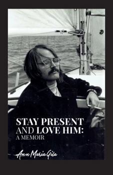 Paperback Stay Present and Love Him: A Memoir Book