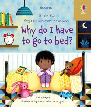 Why Do I Have to Go to Bed? First Questions and Answers - Book  of the Usborne Lift-the-Flap