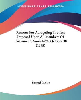 Paperback Reasons For Abrogating The Test Imposed Upon All Members Of Parliament, Anno 1678, October 30 (1688) Book