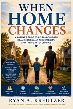 Paperback When Home Changes: A Parent's Guide to Helping Children Heal Emotionally, Find Stability, and Thrive After Divorce. Book