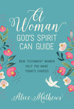 Paperback A Woman God's Spirit Can Guide: New Testament Women Help You Make Today's Choices Book