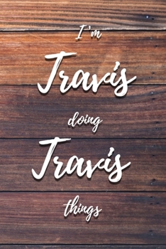 Paperback I'm Travis Doing Travis Things: 6x9" Lined Notebook/Journal Funny Gift Idea Book