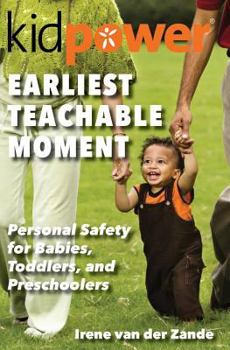 Paperback Earliest Teachable Moment: Personal Safety for Babies, Toddlers, and Preschoolers Book