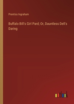 Paperback Buffalo Bill's Girl Pard; Or, Dauntless Dell's Daring Book