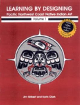 Paperback Learning by Designing Pacific Northwest Coast Native Indian Art, Vol. 1 Book