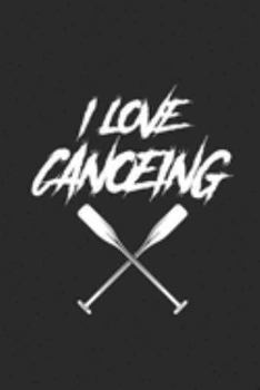 Paperback I Love Canoeing: Notebook CANOEING Planer Kanusport Notizbuch kariert squared Kayak Journal 6x9 Book