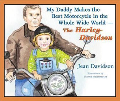 Hardcover My Daddy Makes the Best Motorcycle in the Whole Wide World-The Harley-Davidson Book