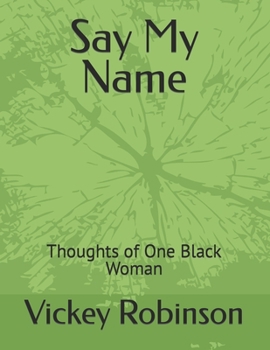 Paperback Say My Name: Thoughts of One Black Woman Book