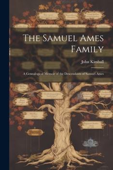 Paperback The Samuel Ames Family: A Genealogical Memoir of the Descendants of Samuel Ames Book