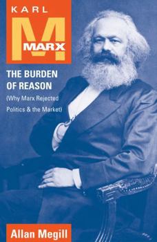 Paperback Karl Marx: The Burden of Reason (Why Marx Rejected Politics and the Market) Book