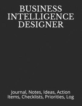 Paperback Business Intelligence Designer: Journal, Notes, Ideas, Action Items, Checklists, Priorities, Log Book