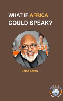 Hardcover WHAT IF AFRICA COULD SPEAK? - Celso Salles: Africa Connection Book