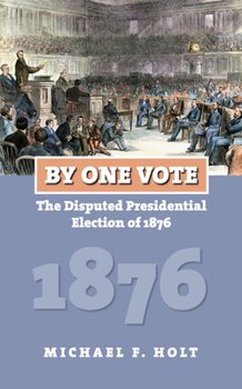 By One Vote: The Disputed Presidential Election of 1876 - Book  of the American Presidential Elections