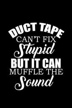 Duct tape can't fix stupid but it can muffle the sound: Food Journal | Track your Meals | Eat clean and fit | Breakfast Lunch Diner Snacks | Time ... | 110  pages | 6 x 9 in | 15.24 x 22.86 cm