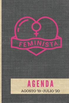 Agenda Feminista Agosto '19 - Julio '20: Tema Feminista Agenda Mensual y Semanal + Organizador I A�o Escolar Agosto 2019 a Julio 2020 6 x 9 in