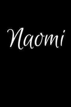 Naomi: Notebook Journal for Women or Girl with the name Naomi - Beautiful Elegant Bold & Personalized Gift - Perfect for Leaving Coworker Boss Teacher ... or Graduation - 6x9 Diary or A5 Notepad.
