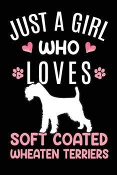 Just A Girl Who Loves Soft Coated Wheaten Terriers: Soft Coated Wheaten Terrier Dog Owner Lover Gift Diary Blank Date & Blank Lined Notebook Journal 6x9 Inch 120 Pages White Paper