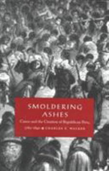 Paperback Smoldering Ashes: Cuzco and the Creation of Republican Peru, 1780-1840 Book