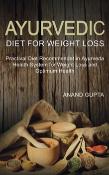 Paperback Ayurvedic Diet for Weight Loss: Practical Diet Recommended in Ayurveda Health System for Weight Loss and Book