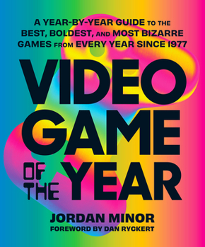 Paperback Video Game of the Year: A Year-By-Year Guide to the Best, Boldest, and Most Bizarre Games from Every Year Since 1977 Book