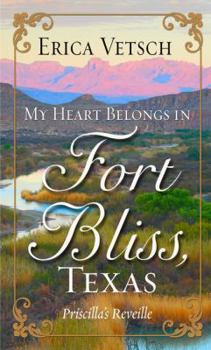 My Heart Belongs in Fort Bliss, Texas: Priscilla's Reveille - Book  of the My Heart Belongs