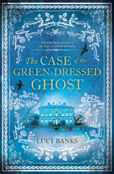 The Case of the Green-Dressed Ghost - Book #1 of the Dr Ribero's Agency of the Supernatural