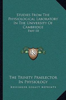 Paperback Studies From The Physiological Laboratory In The University Of Cambridge: Part III Book