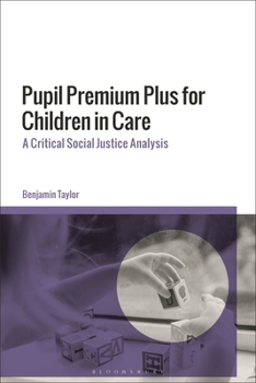 Hardcover Pupil Premium Plus for Children in Care: A Critical Social Justice Analysis Book