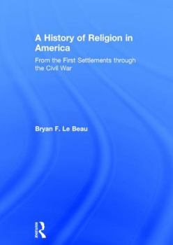 Hardcover A History of Religion in America: From the First Settlements Through the Civil War Book