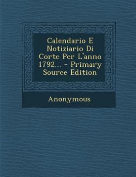 Paperback Calendario E Notiziario Di Corte Per L'Anno 1792... - Primary Source Edition [Italian] Book