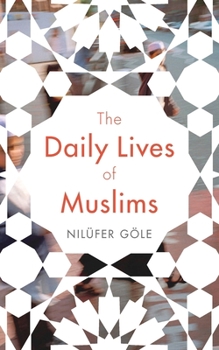 Hardcover The Daily Lives of Muslims: Islam and Public Confrontation in Contemporary Europe Book