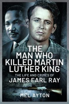 Hardcover The Man Who Killed Martin Luther King: The Life and Crimes of James Earl Ray Book