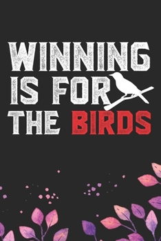 Winning Is For The Birds: Cool Birds Journal Notebook - Birds Lover Gifts Line Journal – Funny Bird Notebook - Bird Journal for Kids. 6 x 9 in 120 pages