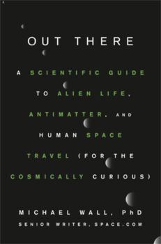 Hardcover Out There: A Scientific Guide to Alien Life, Antimatter, and Human Space Travel (for the Cosmically Curious) Book