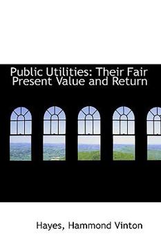Public Utilities: Their Fair Present Value and Return