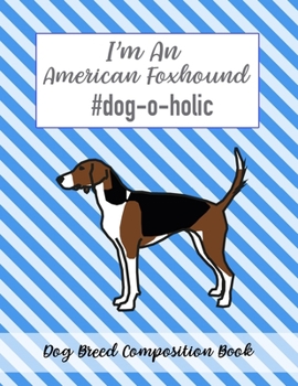 I'm A American Foxhound #dog-o-holic: Dog Breed Composition Book