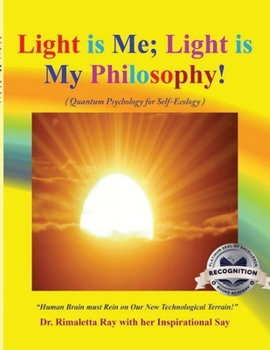 Light Is Me; Light Is My Philosophy! : (Quantum Psychology for Self-Ecology)
