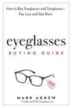 Paperback Eyeglasses Buying Guide: How to Buy Eyeglasses and Sunglasses -- Pay Less and Get More Book