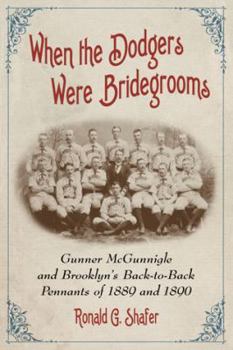 Paperback When the Dodgers Were Bridegrooms: Gunner McGunnigle and Brooklyn's Back-to-Back Pennants of 1889 and 1890 Book