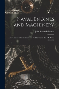 Paperback Naval Engines and Machinery: a Text-book for the Instruction of Midshipmen at the U.S. Naval Academy Book