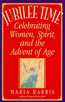 Paperback Jubilee Time: Celebrating Women, Spirit, and the Advent of Age Book