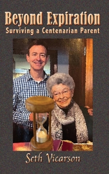 Hardcover Beyond Expiration: Surviving a Centenarian Parent Book