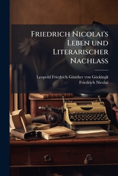 Friedrich Nicolai's Leben Und Literarischer Nachlass